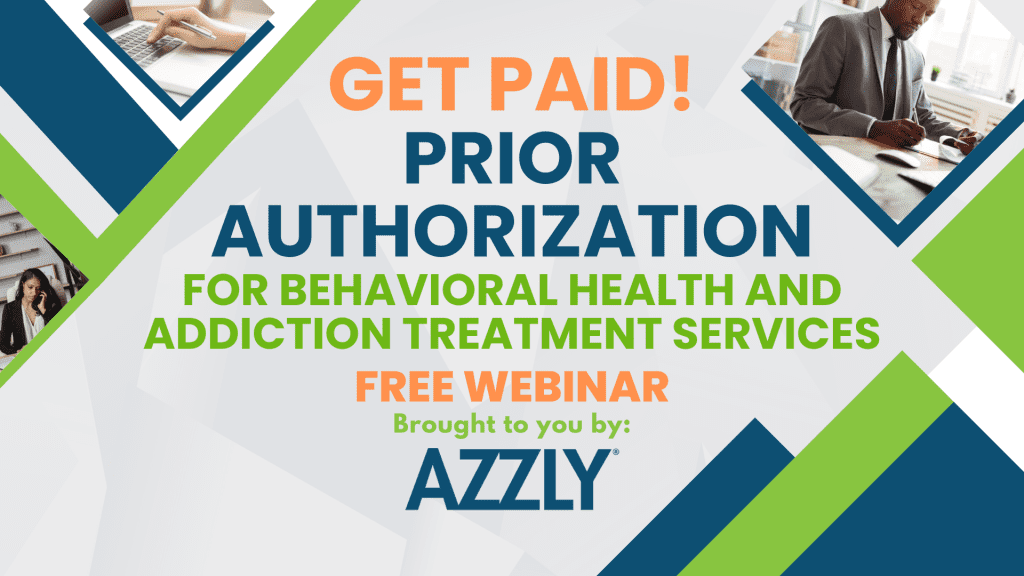 Complimentary Webinar Presentation Get Paid! Prior Authorization for Behavioral Healthcare Services (1)